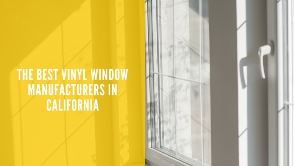 The Best Vinyl Window Manufacturers in California