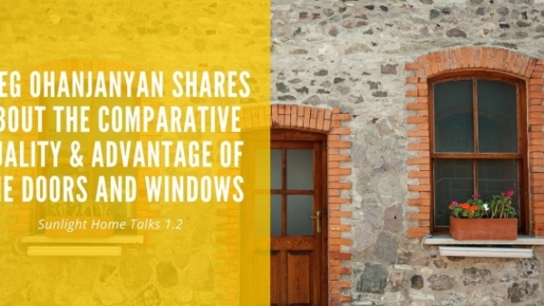 Sunlight Home Talks 1.5 - Greg Ohanjanyan The Comparative Quality & Advantage of the Doors and Windows